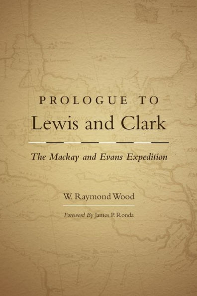 Prologue to Lewis and Clark: The Mackay and Evans Expedition