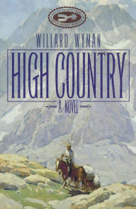 Title: High Country: A Novel, Author: Willard Wyman