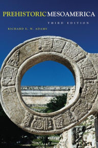 Title: Prehistoric Mesoamerica, Author: Richard E. W. Adams
