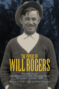 Title: The Papers of Will Rogers: From Broadway to the National Stage September 1915-July 1928, Author: Will Rogers Jr.