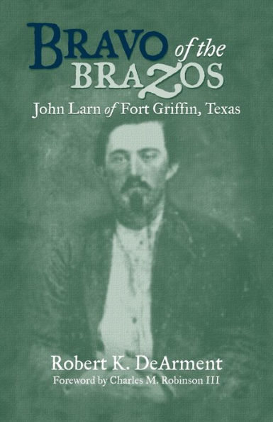 Bravo of the Brazos: John Larn of Fort Griffin, Texas