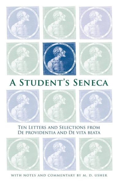 A Student's Seneca: Ten Letters and Selections from De Providentia and De Vita Beata