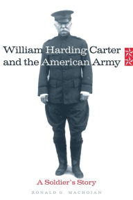Title: William Harding Carter and the American Army: A Soldier's Story, Author: Ronald G. Machoian