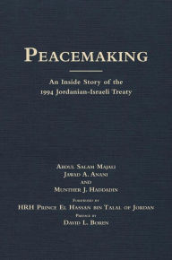Title: Peacemaking: An Inside Story of the 1994 Jordanian-Israeli Treaty, Author: Abdul Salam Majali