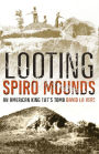 Looting Spiro Mounds: An American King Tut's Tomb