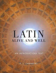 Title: Latin Alive and Well: An Introductory Text / Edition 1, Author: P. L. Chambers