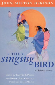 Title: The Singing Bird: A Cherokee Novel, Author: John Milton Oskison