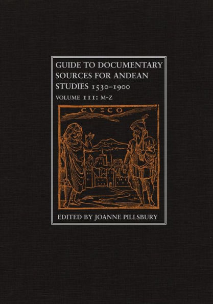 Guide to Documentary Sources for Andean Studies, 1530-1900: Volume 3