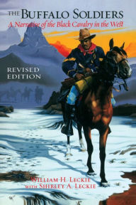 Title: The Buffalo Soldiers: A Narrative of the Black Cavalry in the West, Revised Edition, Author: William H. Leckie