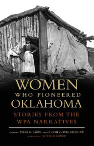 Title: Women Who Pioneered Oklahoma: Stories from the WPA Narratives, Author: Terri M. Baker
