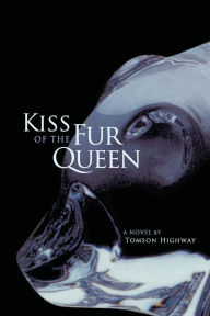 Title: Kiss of the Fur Queen: A Novel, Author: Tomson Highway