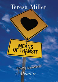 Title: Means of Transit: A Slightly Embellished Memoir, Author: Teresa Miller