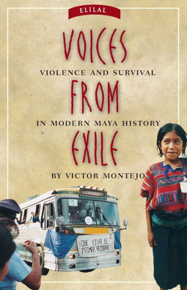 Voices from Exile: Violence and Survival in Modern Maya History