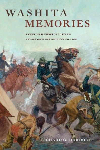 Washita Memories: Eyewitness Views of Custer's Attack on Black Kettle's Village