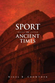 Title: Sport in Ancient Times, Author: Nigel B. Crowther