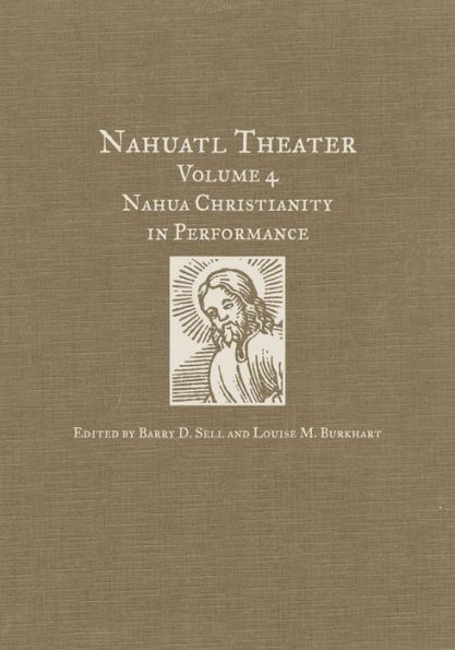 Nahuatl Theater Vol. 4: Nahua Christianity in Performance / Edition 4