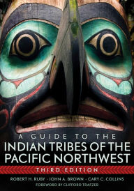 Title: Guide to the Indian Tribes of the Pacific Northwest / Edition 3, Author: Robert H. Ruby