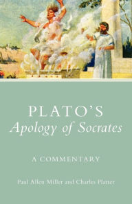 Title: Plato's Apology of Socrates: A Commentary, Author: Paul Allen Miller