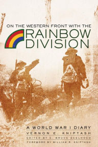 Title: On the Western Front with the Rainbow Division: A World War I Diary, Author: Vernon E. Kniptash