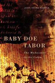 Title: Baby Doe Tabor: The Madwoman in the Cabin, Author: Judy Nolte Temple