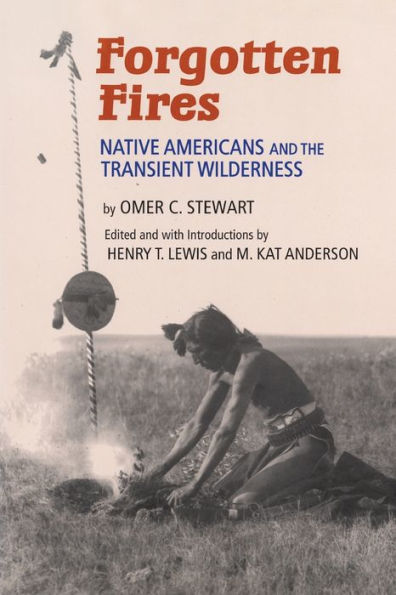 Forgotten Fires: Native Americans and the Transient Wilderness