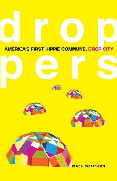 Droppers: America's First Hippie Commune, Drop City