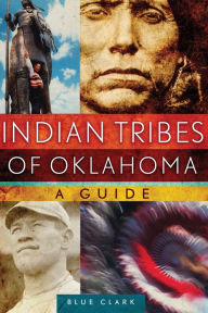 Title: Indian Tribes of Oklahoma: A Guide, Author: Blue Clark