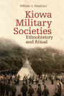 Kiowa Military Societies: Ethnohistory and Ritual