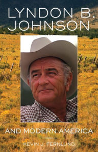 Title: Lyndon B. Johnson and Modern America, Author: Kevin J. Fernlund