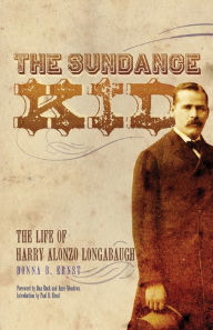 Title: The Sundance Kid: The Life of Harry Alonzo Longabaugh, Author: Donna B. Ernst