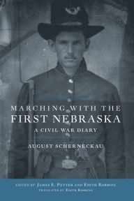 Title: Marching with the First Nebraska: A Civil War Diary, Author: August Scherneckau