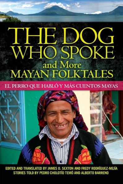 The Dog Who Spoke and More Mayan Folktales: El perro que hablo y mas cuentos mayas