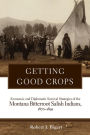 Getting Good Crops: Economic and Diplomatic Survival Strategies of the Montana Bitterroot Salish Indians, 1870-1891