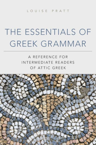 The Essentials of Greek Grammar: A Reference for Intermediate Readers of Attic Greek