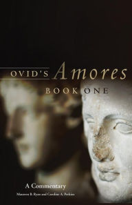 Title: Ovid's Amores, Book One: A Commentary, Author: Maureen B. Ryan