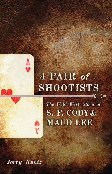 A Pair of Shootists: The Wild West Story of S.F. Cody and Maud Lee