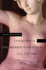 Title: Lysistrata, The Women's Festival, and Frogs, Author: Aristophanes