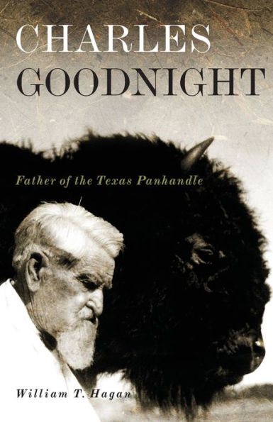 Charles Goodnight: Father of the Texas Panhandle