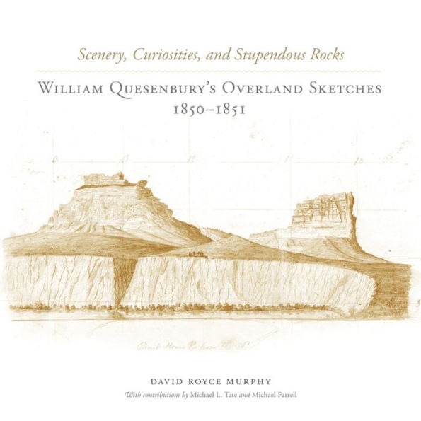 Scenery, Curiosities, and Stupendous Rocks: William Quesenbury's Overland Sketches, 1850-1851