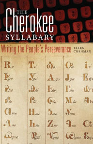 Title: The Cherokee Syllabary: Writing the People's Perseverance, Author: Ellen Cushman