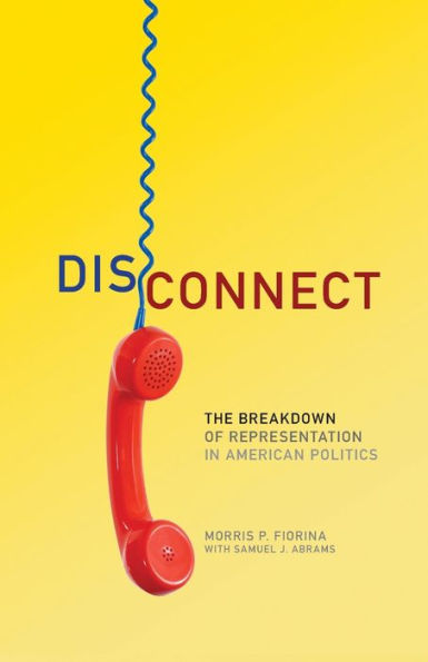 Disconnect: The Breakdown of Representation American Politics