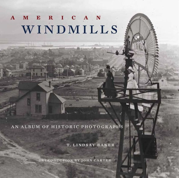 American Windmills: An Album of Historic Photographs