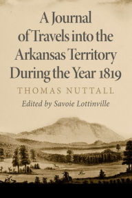 Title: A Journal of Travels into the Arkansas Territory during the Year 1819, Author: Thomas Nuttall
