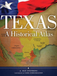 Title: Texas: A Historical Atlas, Author: A. Ray Stephens