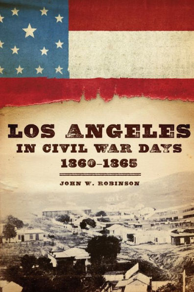 Los Angeles Civil War Days, 1860-1865