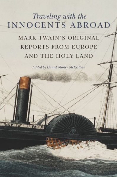 Traveling with the Innocents Abroad: Mark Twain's Original Reports from Europe and Holy Land