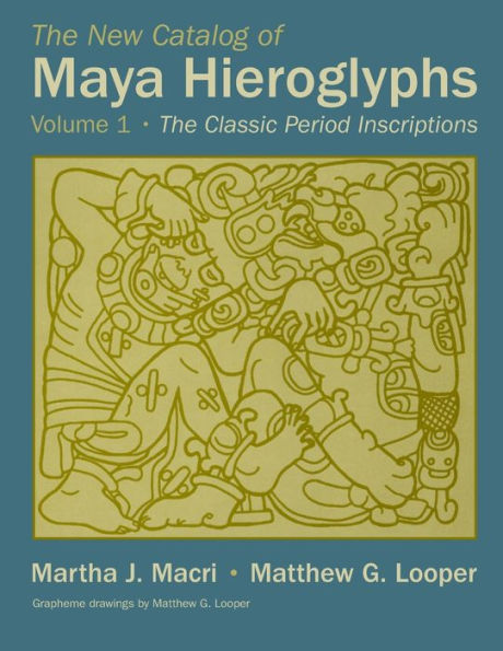 The New Catalog of Maya Hieroglyphs, Volume One: The Classic Period Inscriptions