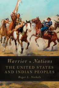 Title: Warrior Nations: The United States and Indian Peoples, Author: Roger L. Nichols