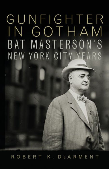 Gunfighter Gotham: Bat Masterson's New York City Years
