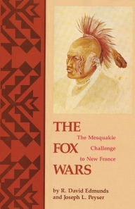 Title: The Fox Wars: The Mesquakie Challenge to New France, Author: R. David Edmunds